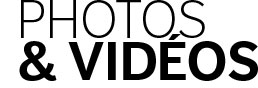 Les Photos et Vidéos Les Photos et Vidéos